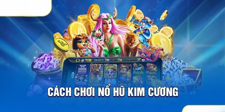 Chinh Phục Nổ Hũ Kim Cương 100Win Rinh Ngay Kho Báu Khổng Lồ